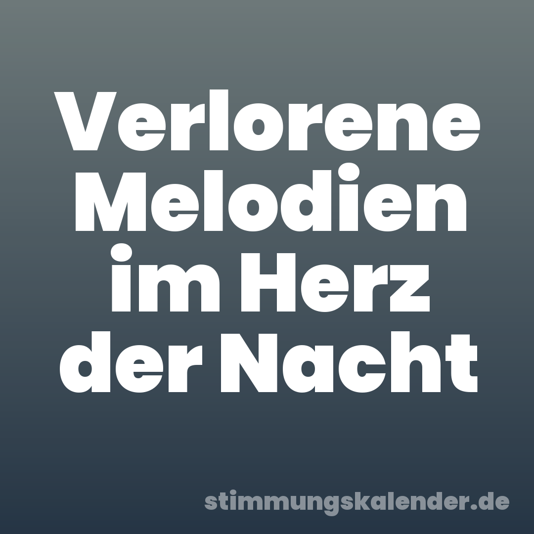 Verlorene Melodien im Herz der Nacht