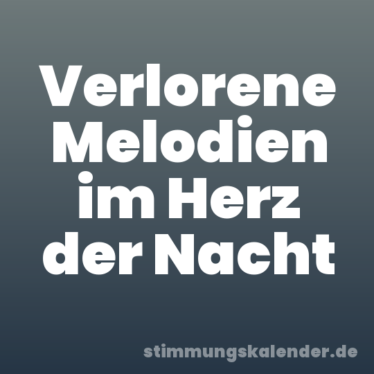 Verlorene Melodien im Herz der Nacht