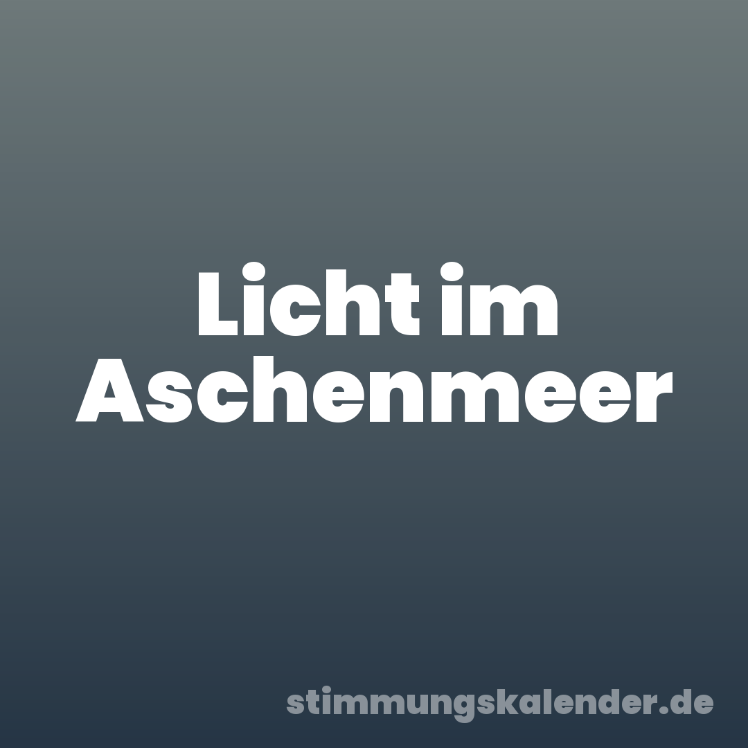 Licht im Aschenmeer