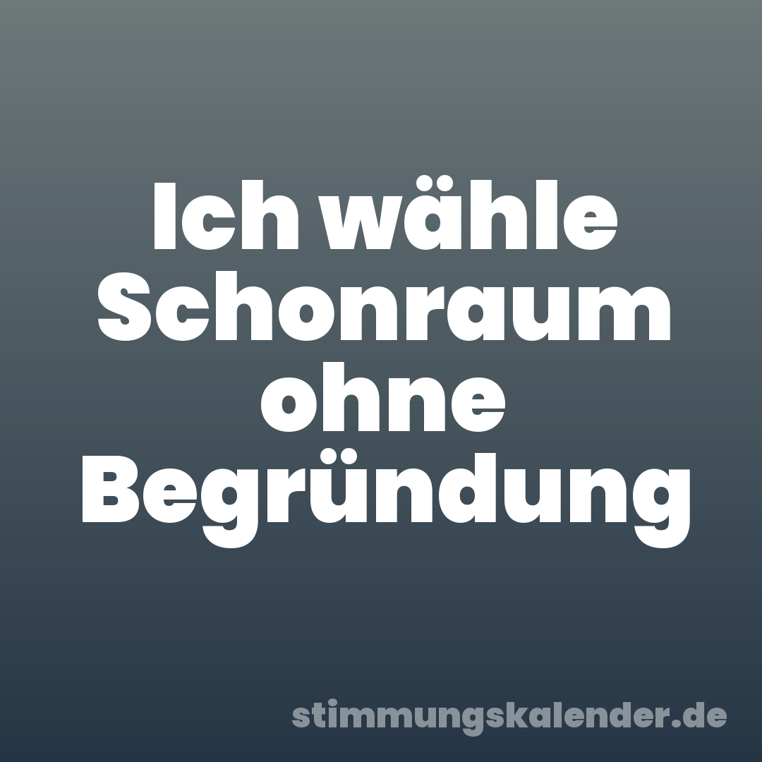 Ich wähle Schonraum ohne Begründung