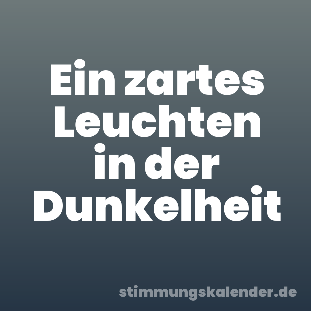 Ein zartes Leuchten in der Dunkelheit