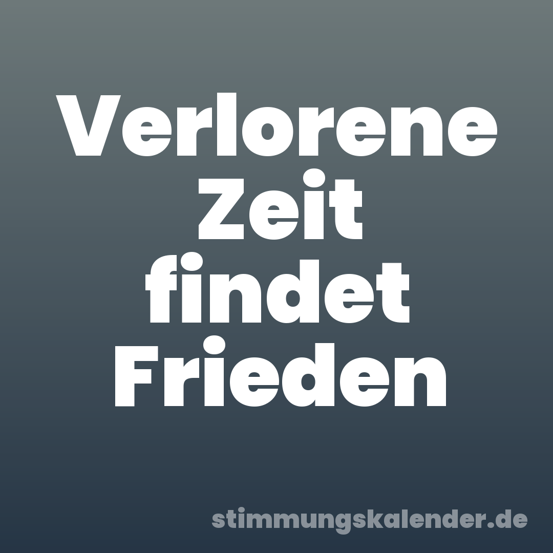 Verlorene Zeit findet Frieden