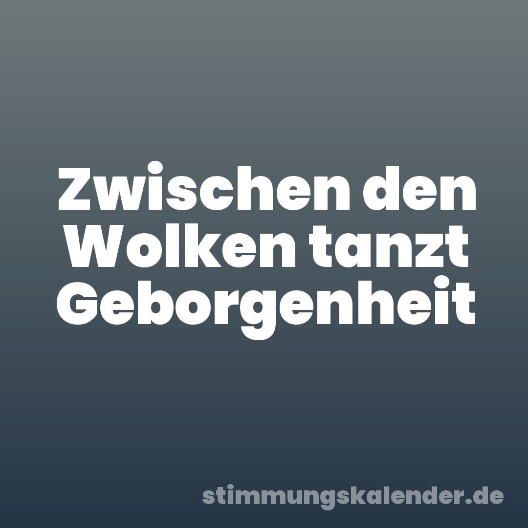 Zwischen den Wolken tanzt Geborgenheit