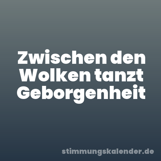 Zwischen den Wolken tanzt Geborgenheit