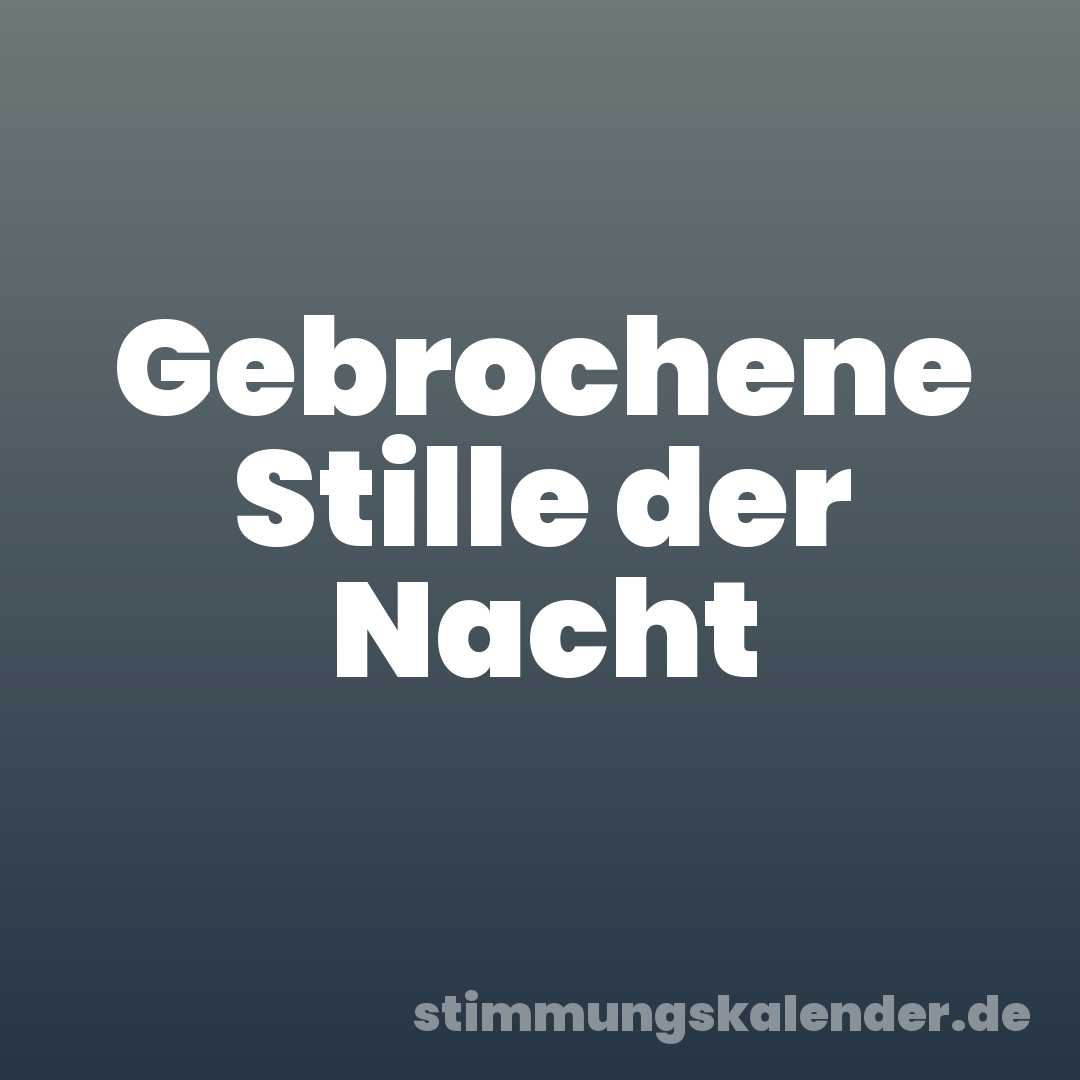 Gebrochene Stille der Nacht
