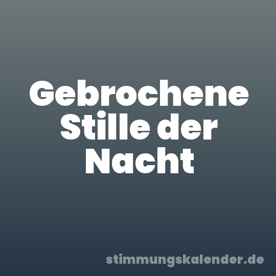 Gebrochene Stille der Nacht