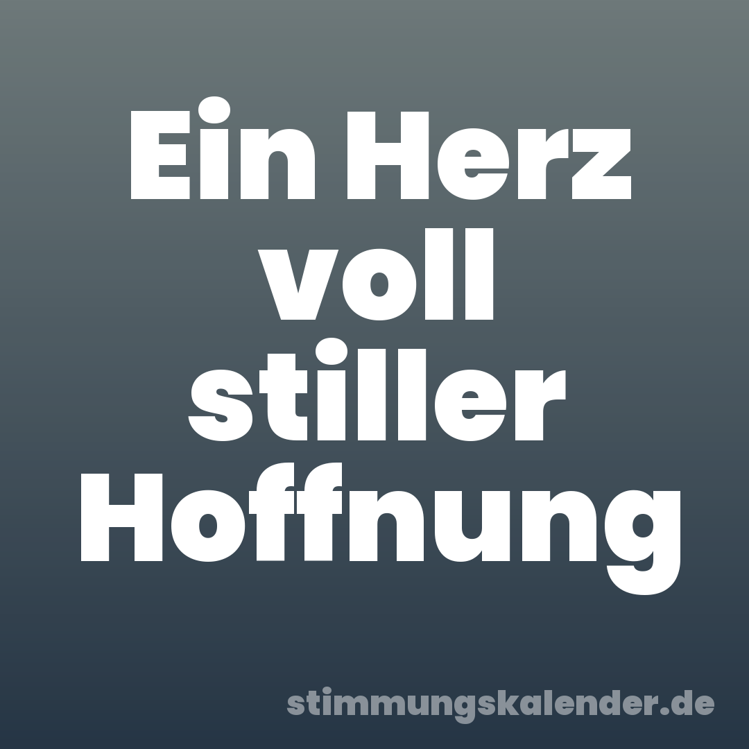 Ein Herz voll stiller Hoffnung