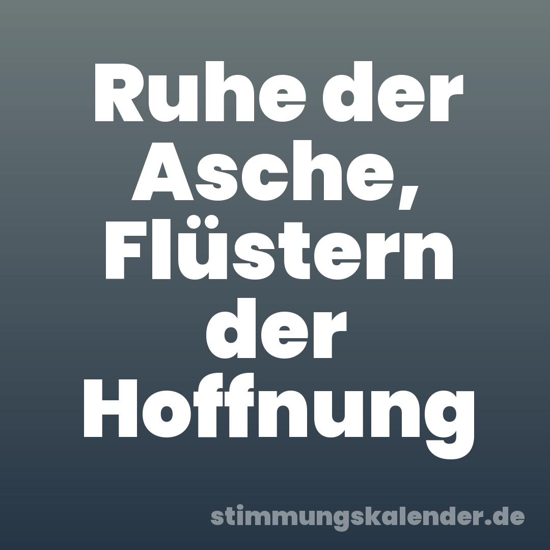 Ruhe der Asche, Flüstern der Hoffnung