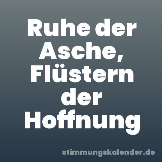 Ruhe der Asche, Flüstern der Hoffnung