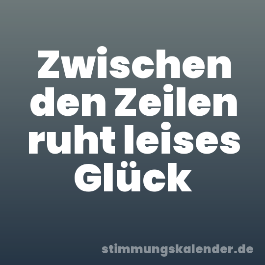 Zwischen den Zeilen ruht leises Glück