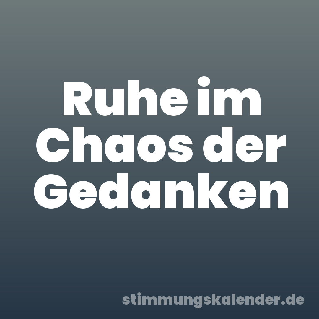 Ruhe im Chaos der Gedanken