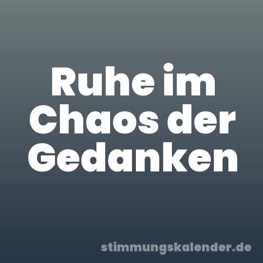 Ruhe im Chaos der Gedanken