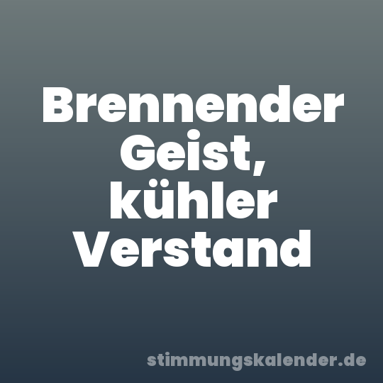 Brennender Geist, kühler Verstand