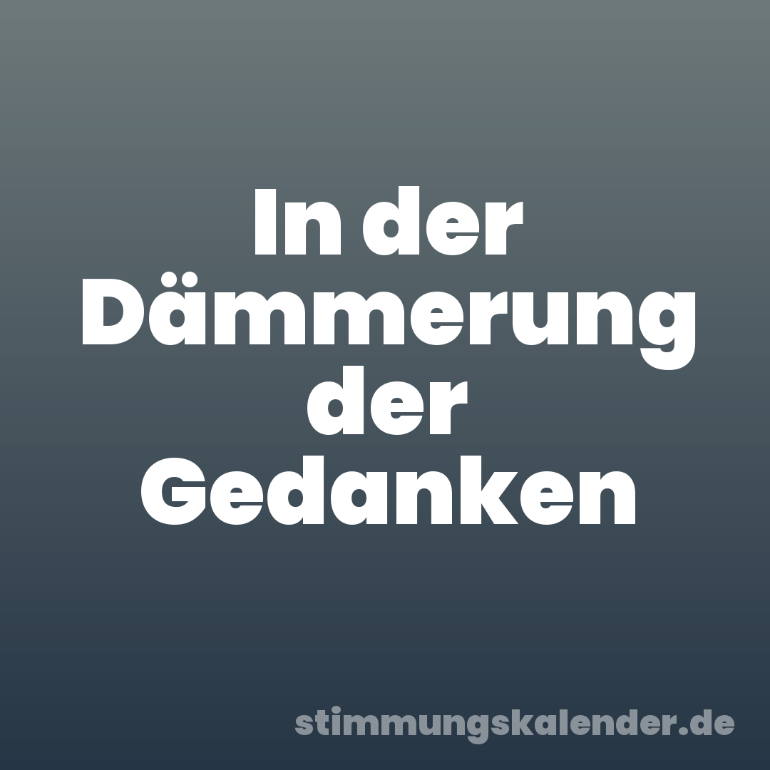 In der Dämmerung der Gedanken
