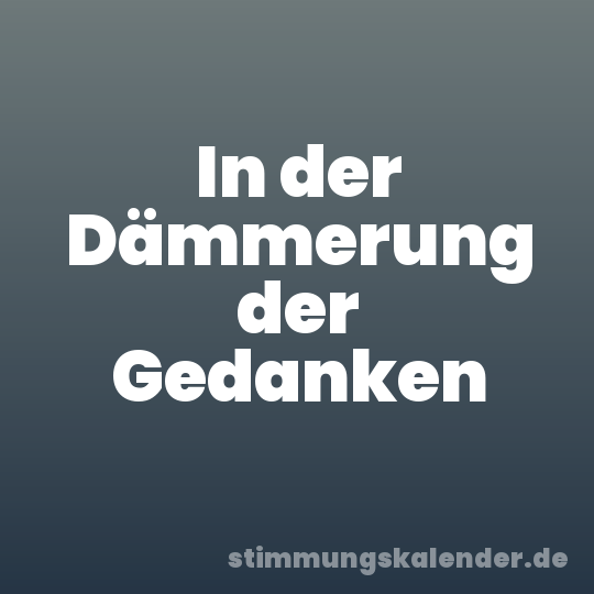 In der Dämmerung der Gedanken