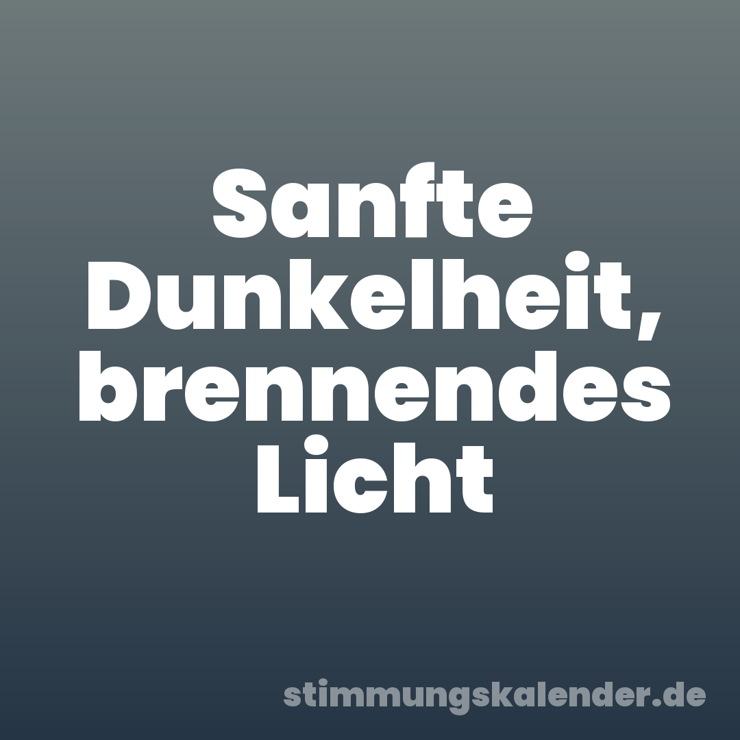 Sanfte Dunkelheit, brennendes Licht