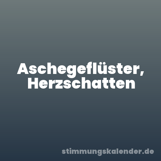 Aschegeflüster, Herzschatten