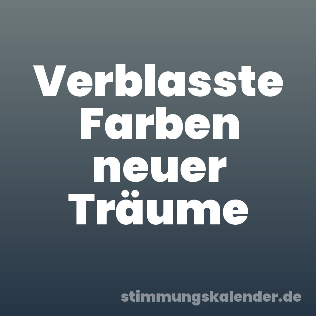 Verblasste Farben neuer Träume