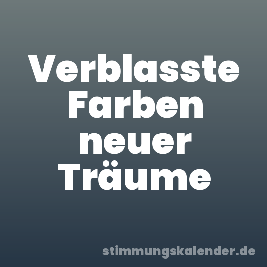 Verblasste Farben neuer Träume