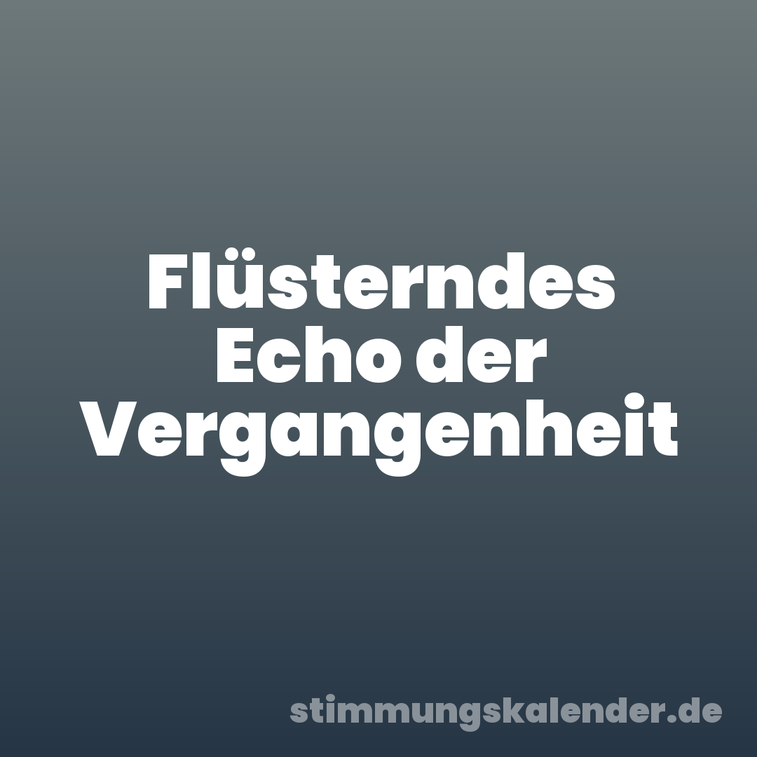 Flüsterndes Echo der Vergangenheit