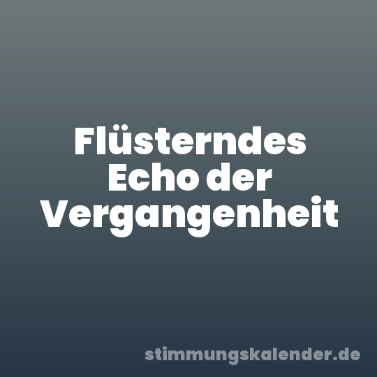 Flüsterndes Echo der Vergangenheit