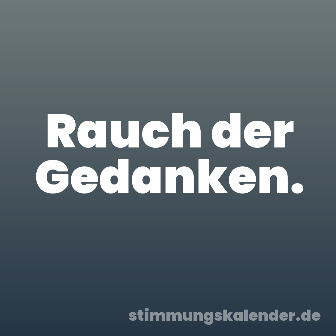 Rauch der Gedanken.