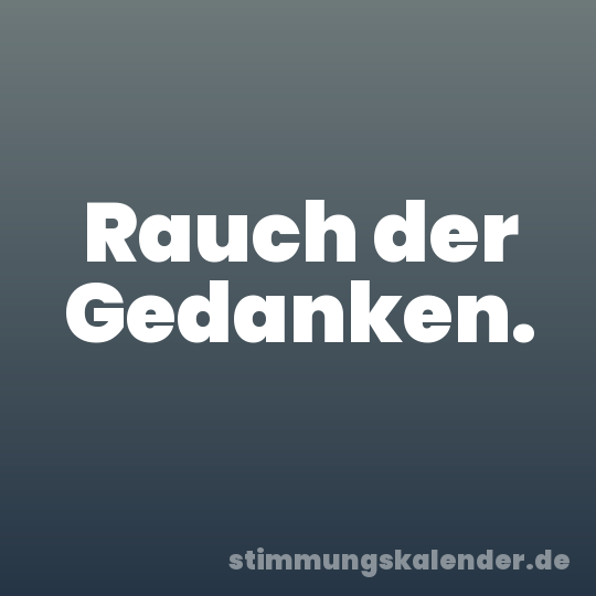 Rauch der Gedanken.