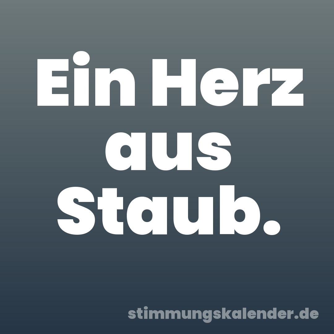 Ein Herz aus Staub.