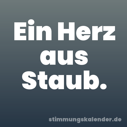 Ein Herz aus Staub.