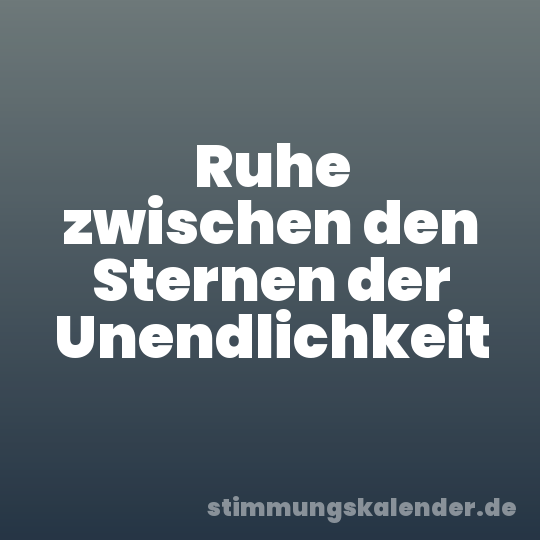 Ruhe zwischen den Sternen der Unendlichkeit