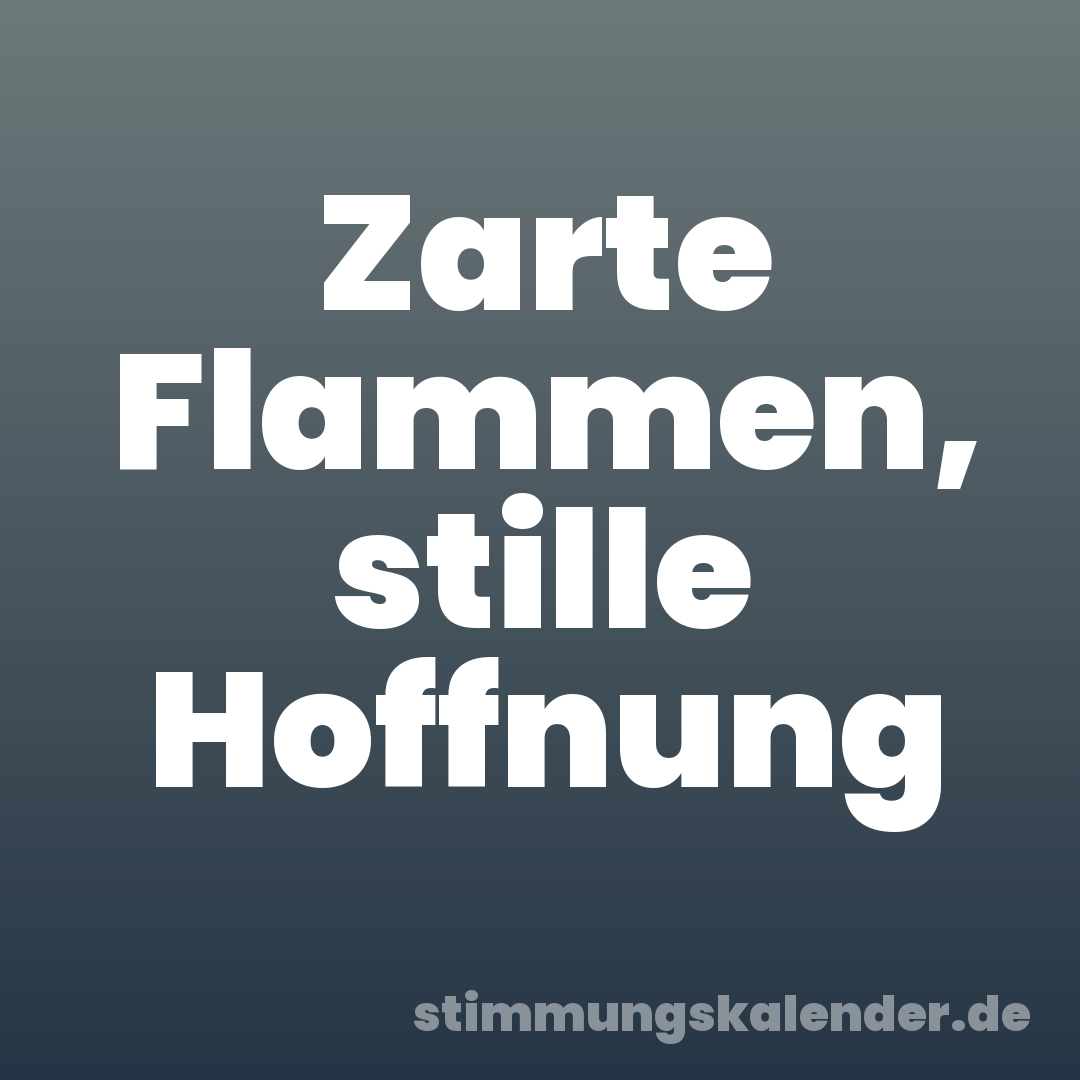 Zarte Flammen, stille Hoffnung