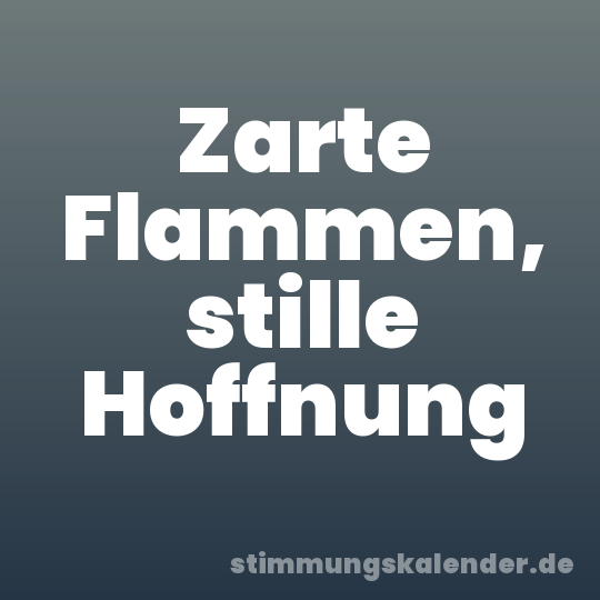 Zarte Flammen, stille Hoffnung