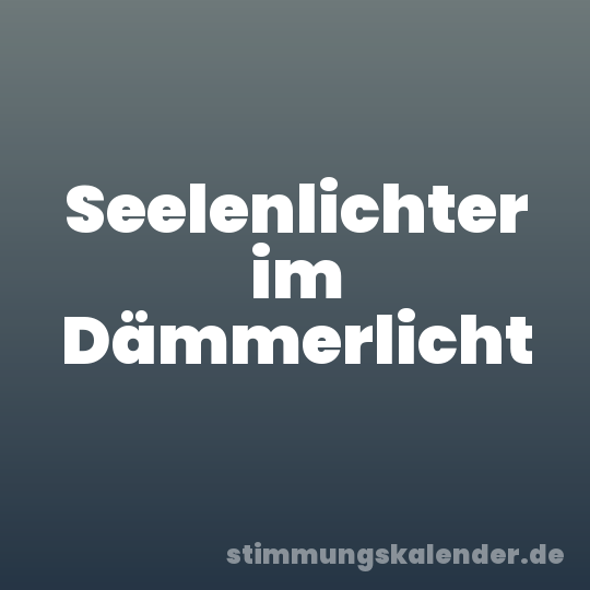 Seelenlichter im Dämmerlicht