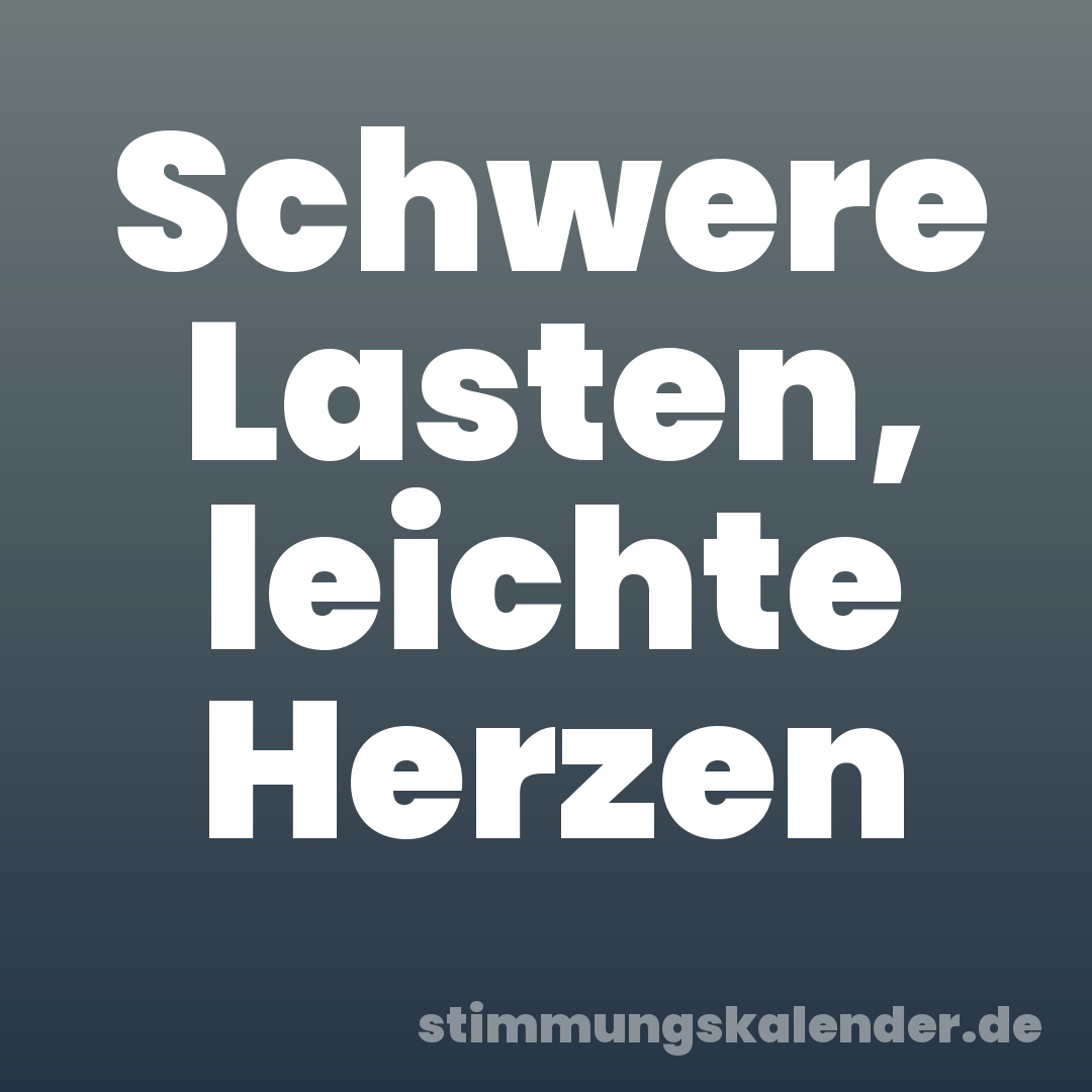 Schwere Lasten, leichte Herzen