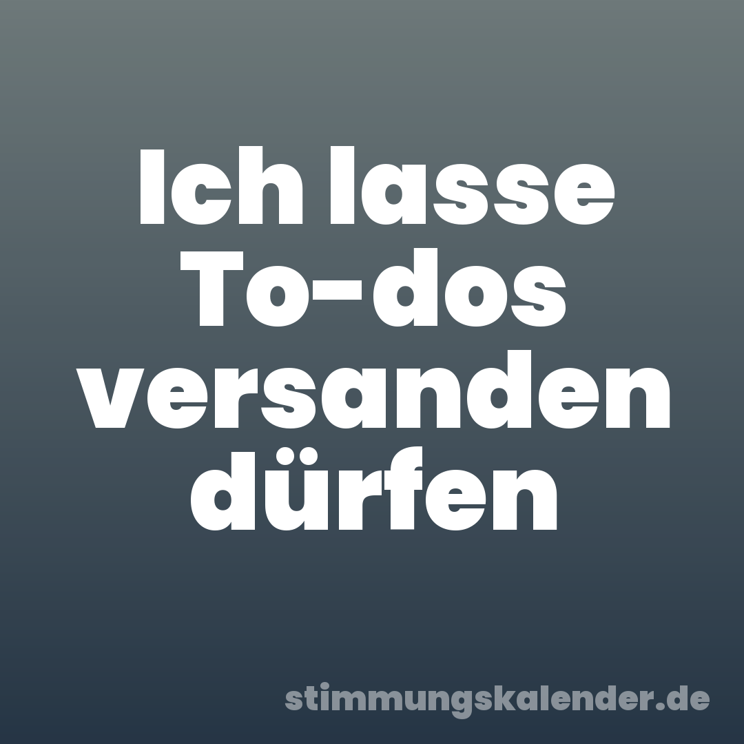 Ich lasse To-dos versanden dürfen