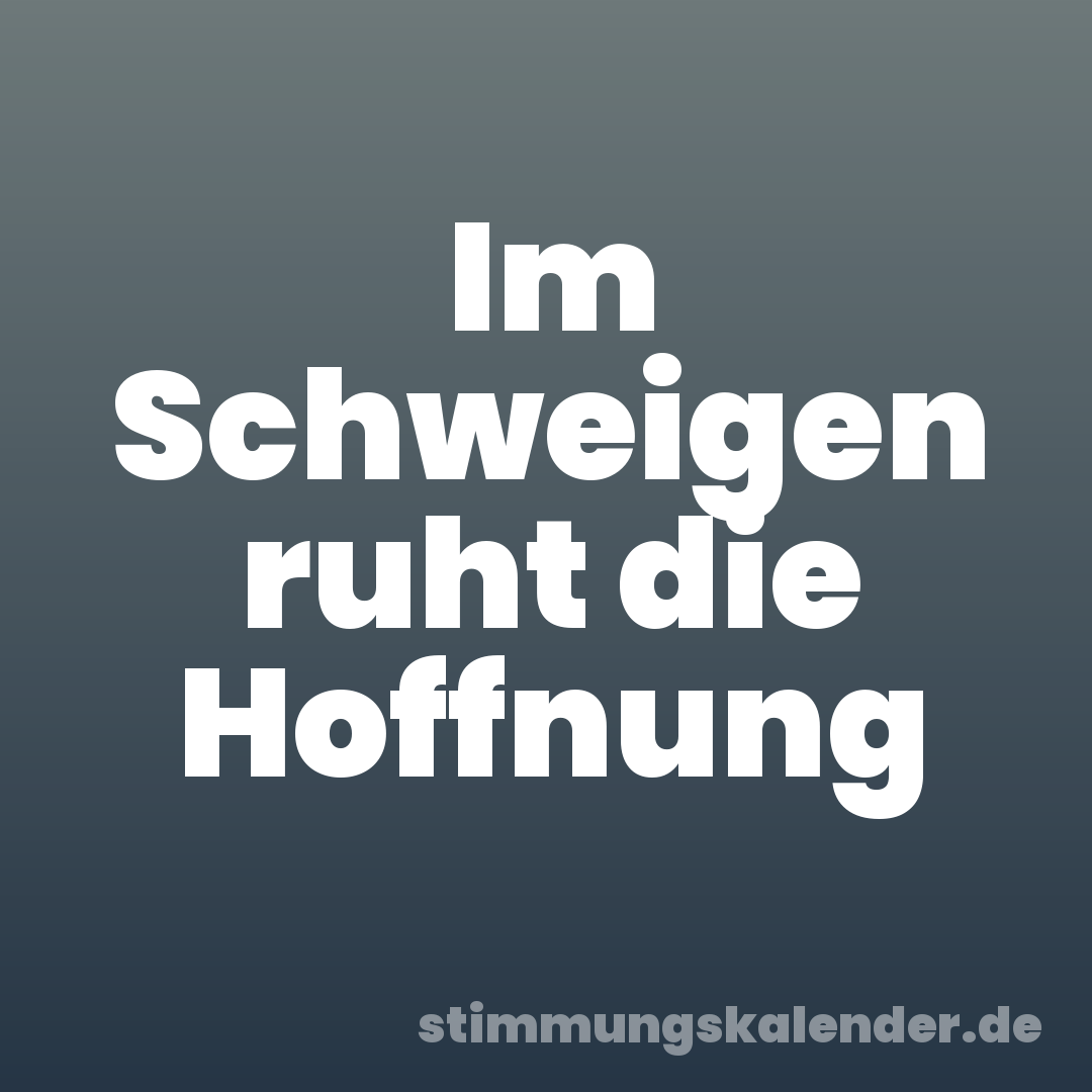 Im Schweigen ruht die Hoffnung