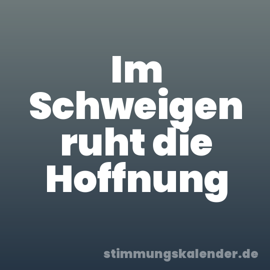 Im Schweigen ruht die Hoffnung