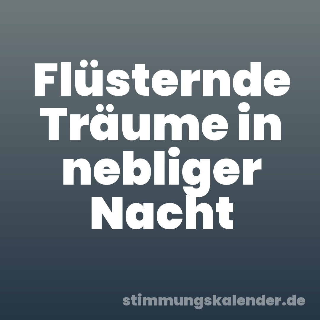Flüsternde Träume in nebliger Nacht