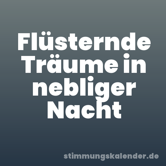 Flüsternde Träume in nebliger Nacht