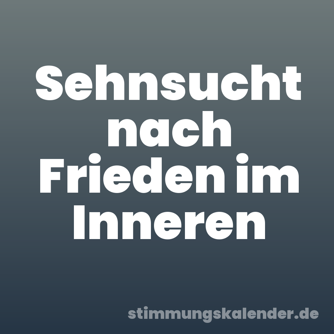 Sehnsucht nach Frieden im Inneren