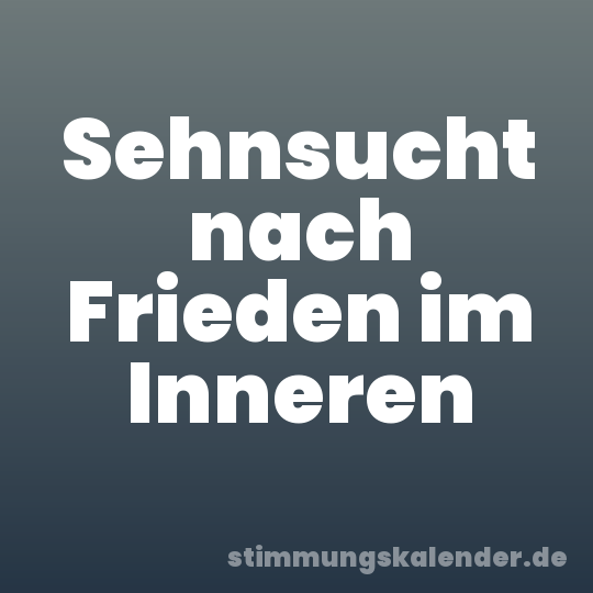 Sehnsucht nach Frieden im Inneren