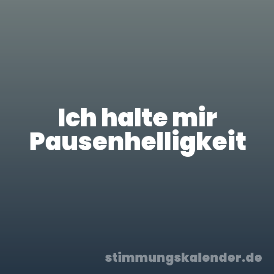 Ich halte mir Pausenhelligkeit
