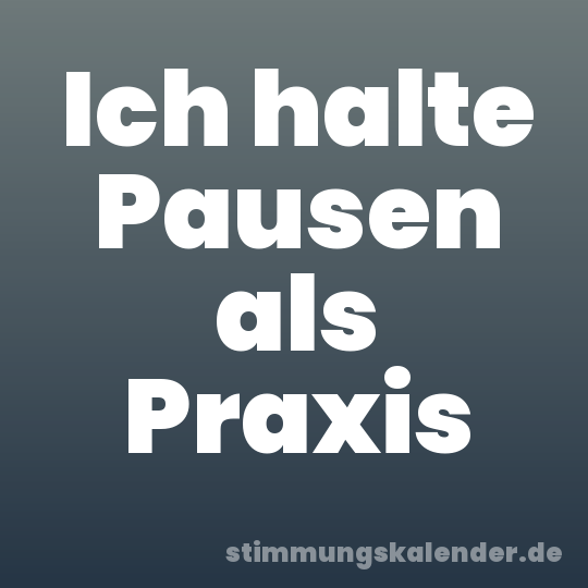 Ich halte Pausen als Praxis