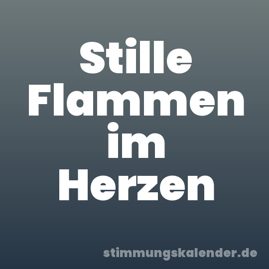 Stille Flammen im Herzen