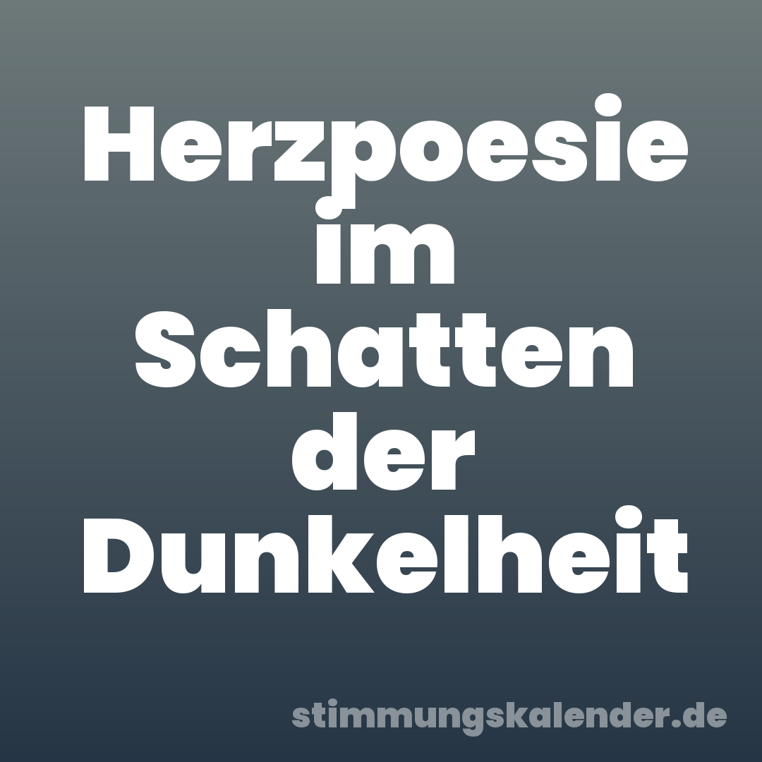 Herzpoesie im Schatten der Dunkelheit