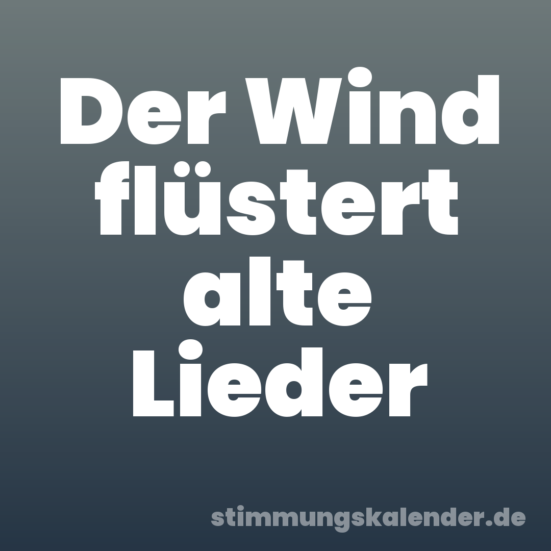 Der Wind flüstert alte Lieder