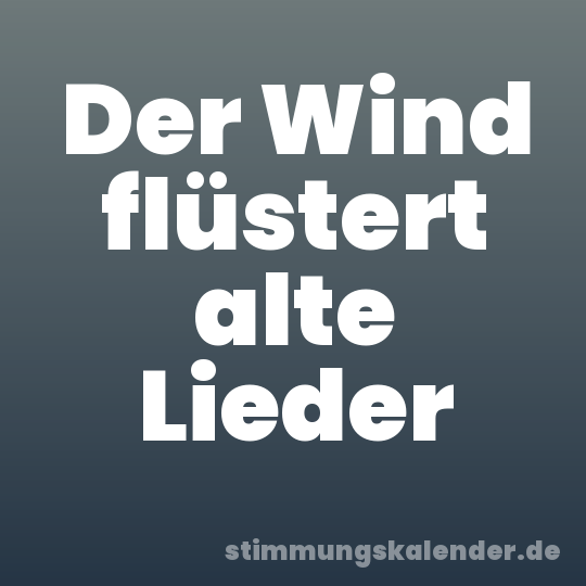 Der Wind flüstert alte Lieder