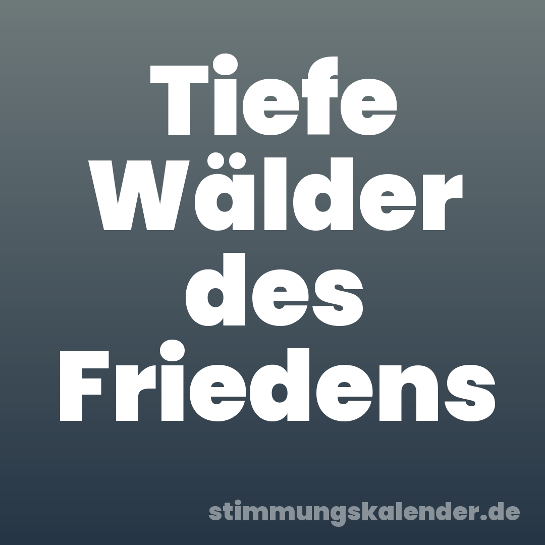 Tiefe Wälder des Friedens