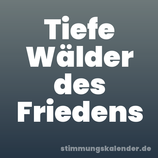 Tiefe Wälder des Friedens