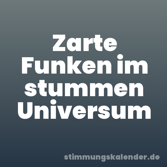 Zarte Funken im stummen Universum